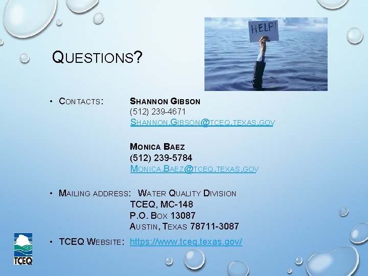 QUESTIONS? • CONTACTS: SHANNON GIBSON (512) 239 -4671 SHANNON. GIBSON@TCEQ. TEXAS. GOV MONICA BAEZ