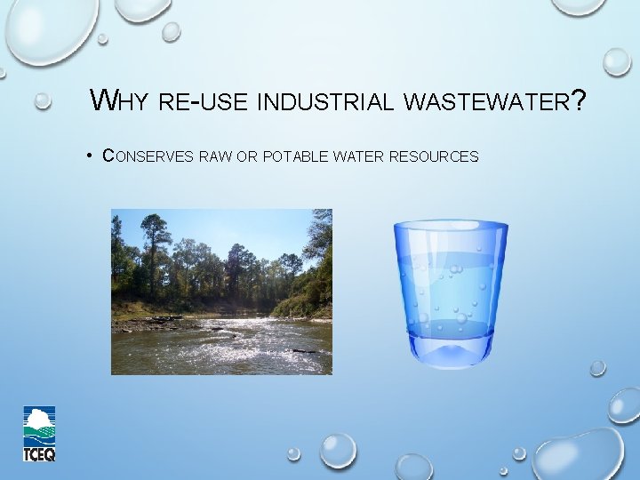 WHY RE-USE INDUSTRIAL WASTEWATER? • CONSERVES RAW OR POTABLE WATER RESOURCES. 