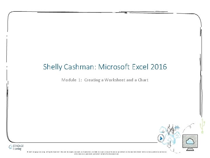 Shelly Cashman: Microsoft Excel 2016 Module 1: Creating a Worksheet and a Chart ©