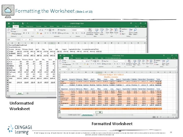 Formatting the Worksheet (Slide 1 of 10) Unformatted Worksheet Formatted Worksheet © 2017 Cengage