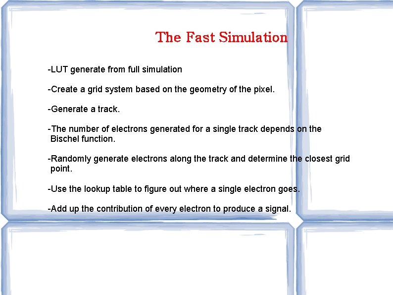 The Fast Simulation -LUT generate from full simulation -Create a grid system based on