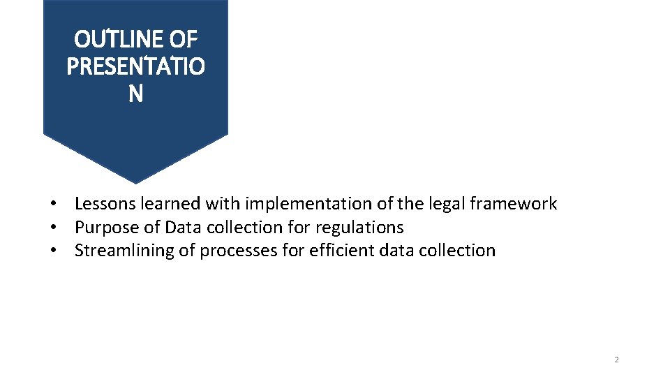 OUTLINE OF PRESENTATIO N • Lessons learned with implementation of the legal framework •