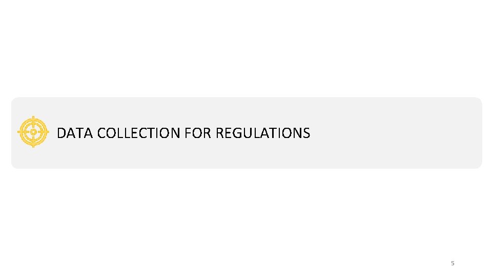 WHYDATA ENFORCED COLLECTION FOR REGULATIONS COMPLIANCE? 5 