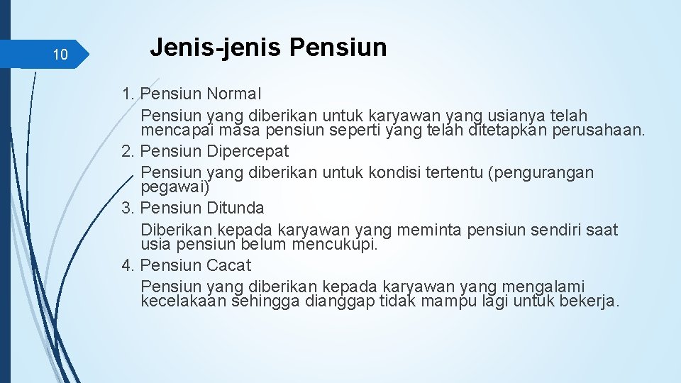 10 Jenis-jenis Pensiun 1. Pensiun Normal Pensiun yang diberikan untuk karyawan yang usianya telah