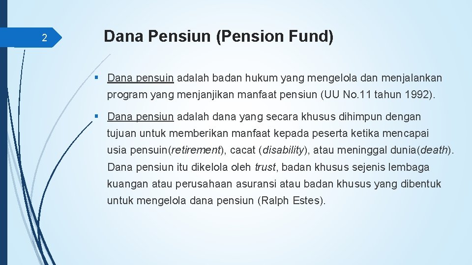 2 Dana Pensiun (Pension Fund) § Dana pensuin adalah badan hukum yang mengelola dan