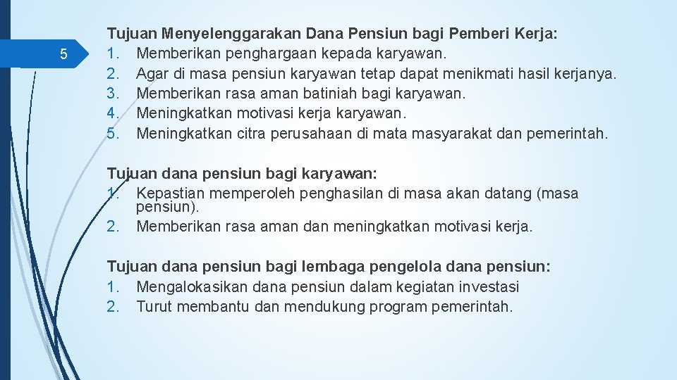 5 Tujuan Menyelenggarakan Dana Pensiun bagi Pemberi Kerja: 1. Memberikan penghargaan kepada karyawan. 2.