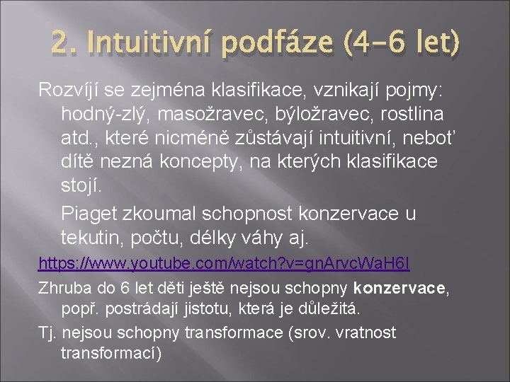 2. Intuitivní podfáze (4 -6 let) Rozvíjí se zejména klasifikace, vznikají pojmy: hodný-zlý, masožravec,