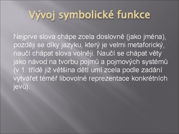 Vývoj symbolické funkce Nejprve slova chápe zcela doslovně (jako jména), později se díky jazyku,