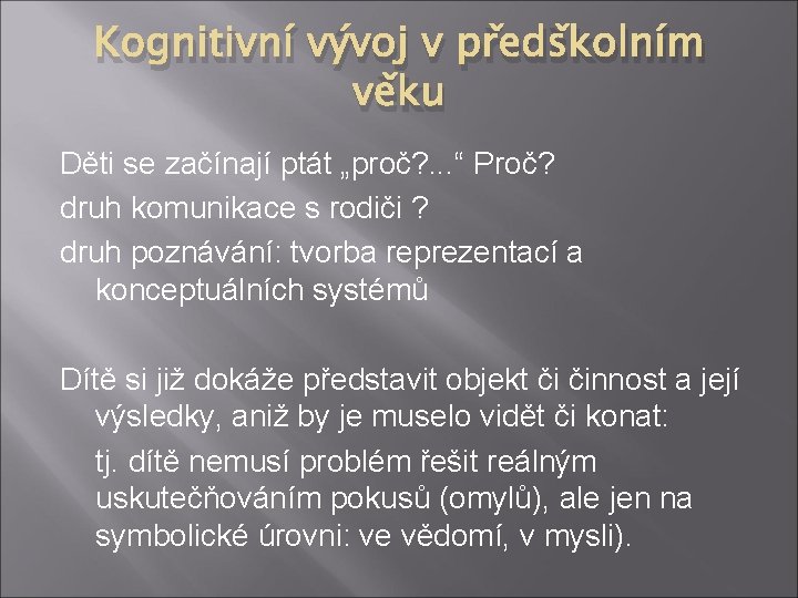 Kognitivní vývoj v předškolním věku Děti se začínají ptát „proč? . . . “