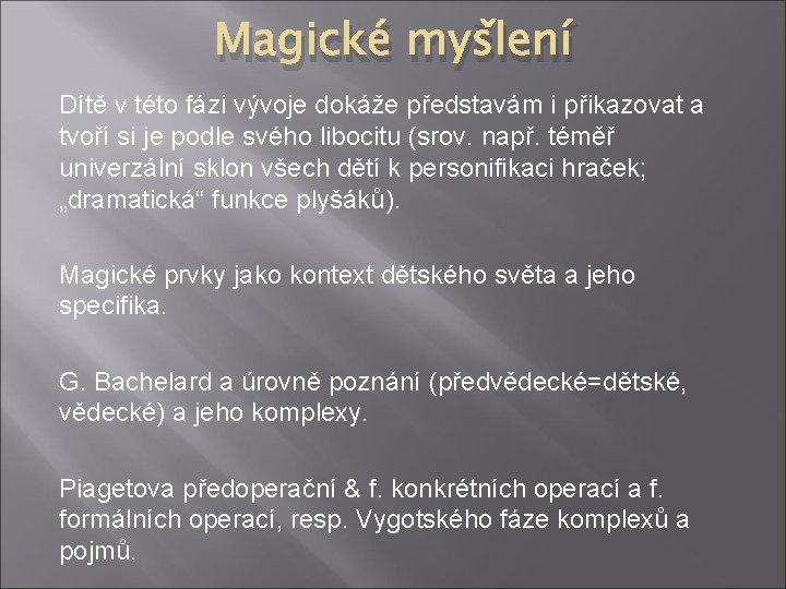 Magické myšlení Dítě v této fázi vývoje dokáže představám i přikazovat a tvoří si