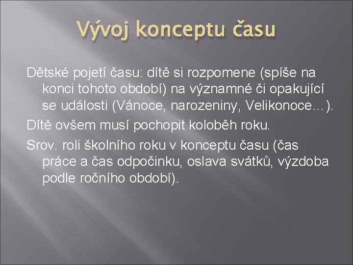 Vývoj konceptu času Dětské pojetí času: dítě si rozpomene (spíše na konci tohoto období)