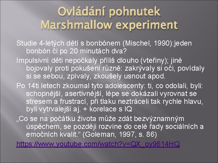 Ovládání pohnutek Marshmallow experiment Studie 4 -letých dětí s bonbónem (Mischel, 1990): jeden bonbón