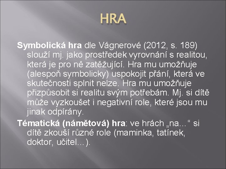 HRA Symbolická hra dle Vágnerové (2012, s. 189) slouží mj. jako prostředek vyrovnání s