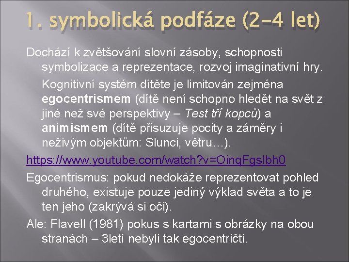 1. symbolická podfáze (2 -4 let) Dochází k zvětšování slovní zásoby, schopnosti symbolizace a