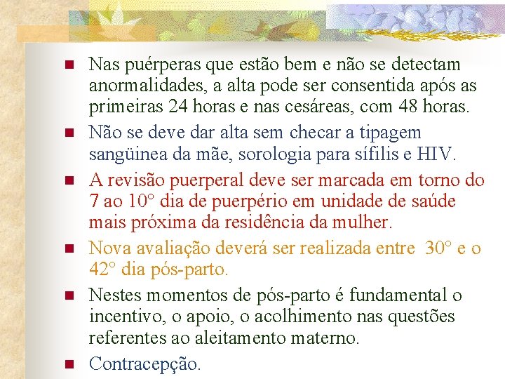 n n n Nas puérperas que estão bem e não se detectam anormalidades, a