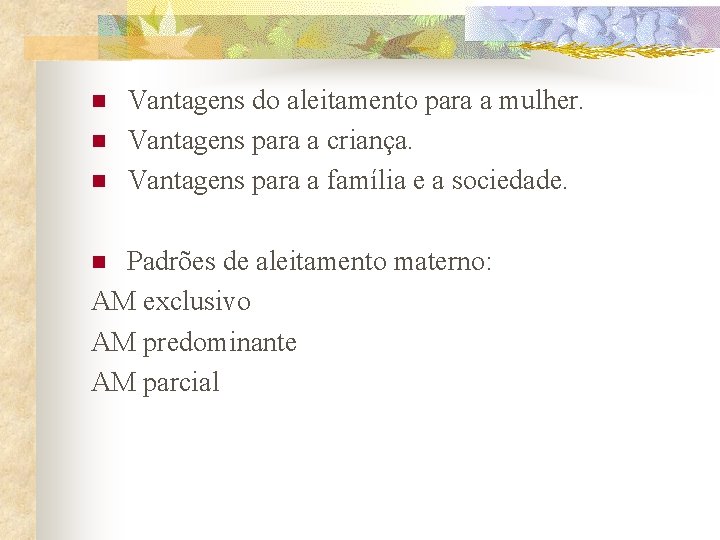 n n n Vantagens do aleitamento para a mulher. Vantagens para a criança. Vantagens