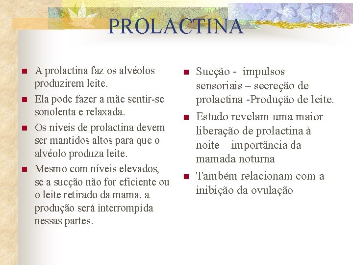 PROLACTINA n n A prolactina faz os alvéolos produzirem leite. Ela pode fazer a