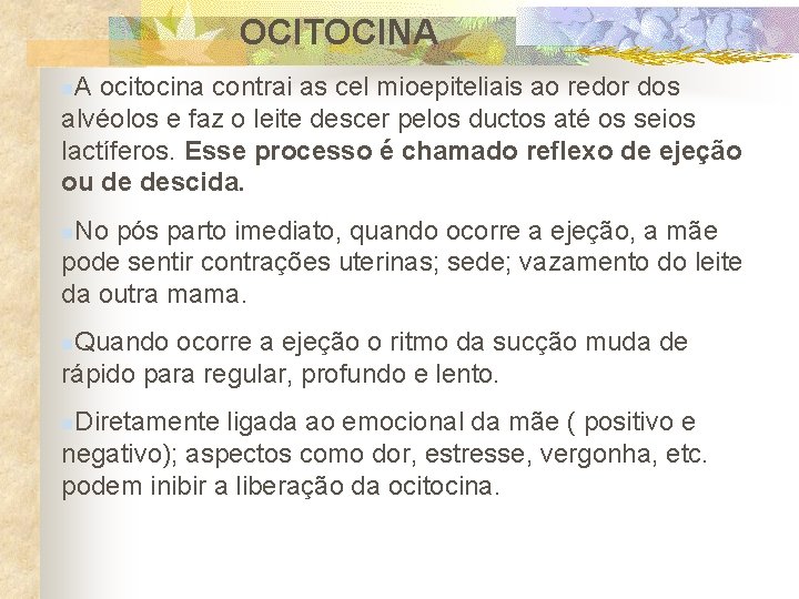 OCITOCINA n. A ocitocina contrai as cel mioepiteliais ao redor dos alvéolos e faz