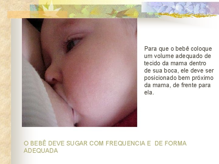 Para que o bebê coloque um volume adequado de tecido da mama dentro de