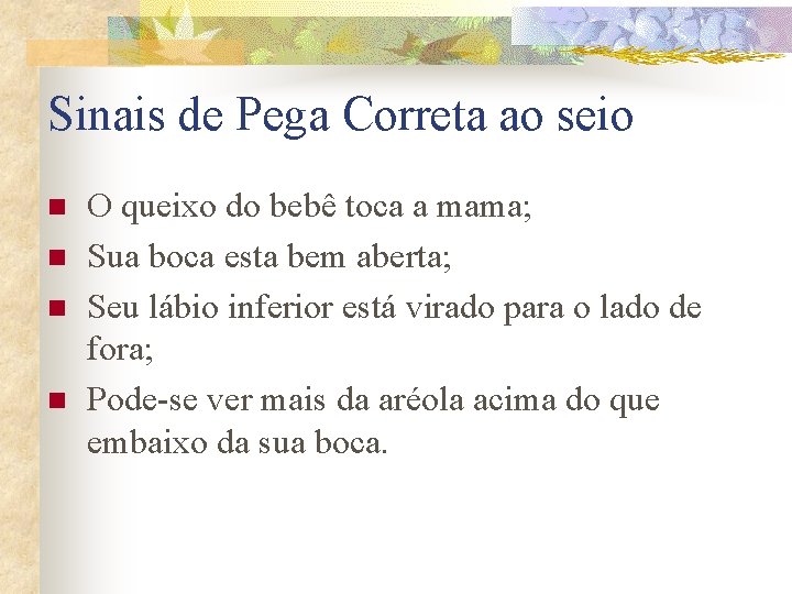 Sinais de Pega Correta ao seio n n O queixo do bebê toca a