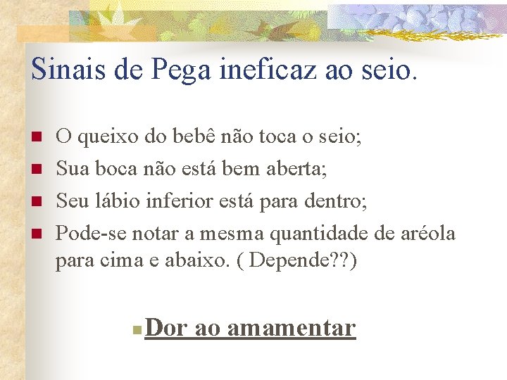 Sinais de Pega ineficaz ao seio. n n O queixo do bebê não toca