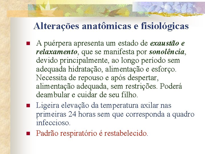 Alterações anatômicas e fisiológicas n n n A puérpera apresenta um estado de exaustão