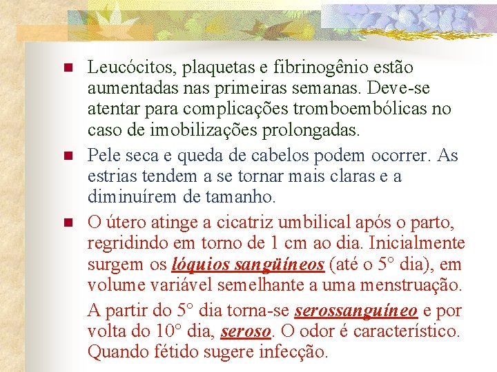 n n n Leucócitos, plaquetas e fibrinogênio estão aumentadas nas primeiras semanas. Deve-se atentar
