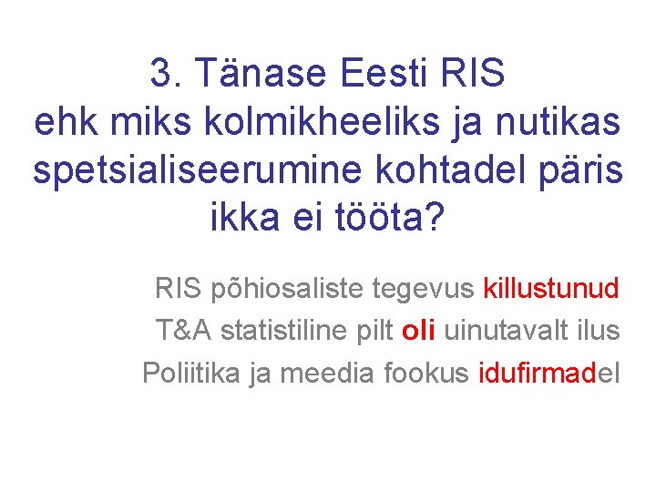 3. Tänase Eesti RIS ehk miks kolmikheeliks ja nutikas spetsialiseerumine kohtadel päris ikka ei