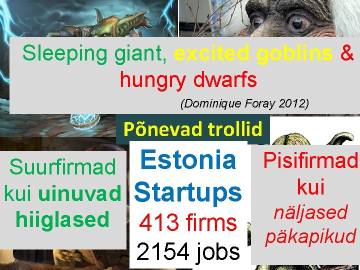 Sleeping giant, excited goblins & hungry dwarfs (Dominique Foray 2012) Põnevad trollid Suurfirmad Estonia