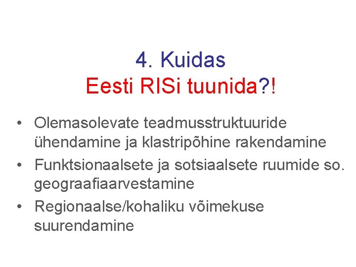 4. Kuidas Eesti RISi tuunida? ! • Olemasolevate teadmusstruktuuride ühendamine ja klastripõhine rakendamine •