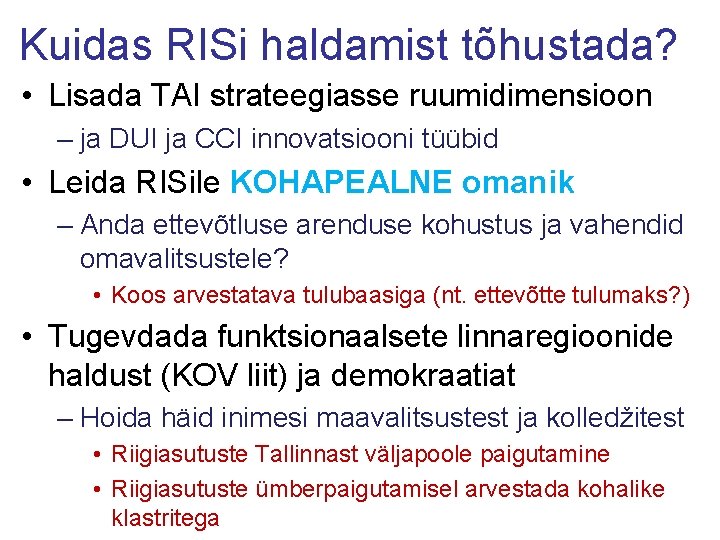 Kuidas RISi haldamist tõhustada? • Lisada TAI strateegiasse ruumidimensioon – ja DUI ja CCI