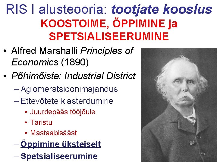 RIS I alusteooria: tootjate kooslus KOOSTOIME, ÕPPIMINE ja SPETSIALISEERUMINE • Alfred Marshalli Principles of