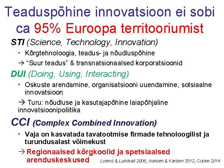 Teaduspõhine innovatsioon ei sobi ca 95% Euroopa territooriumist STI (Science, Technology, Innovation) • Kõrgtehnoloogia,