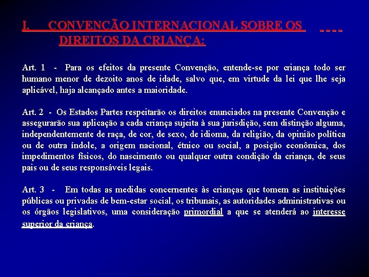 I. CONVENÇÃO INTERNACIONAL SOBRE OS DIREITOS DA CRIANÇA: Art. 1 - Para os efeitos