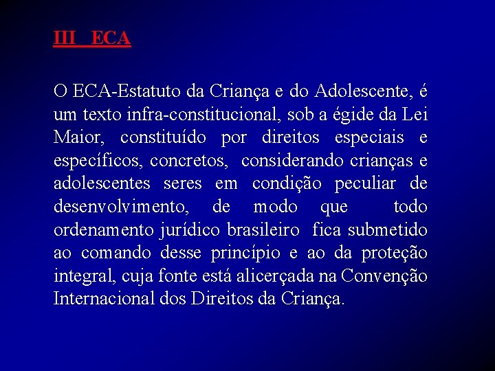 III ECA O ECA-Estatuto da Criança e do Adolescente, é um texto infra-constitucional, sob