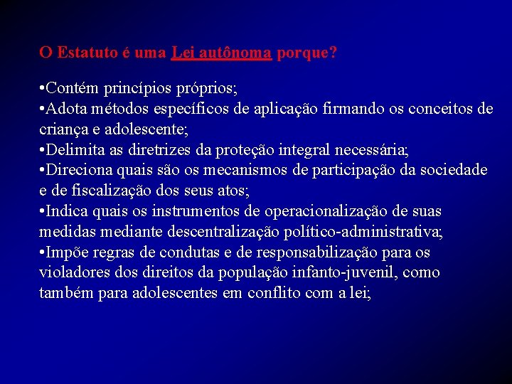 O Estatuto é uma Lei autônoma porque? • Contém princípios próprios; • Adota métodos