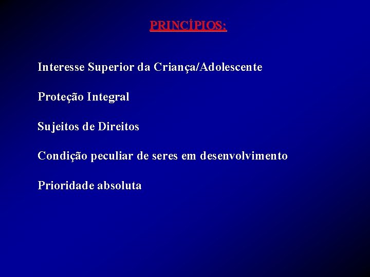 PRINCÍPIOS: Interesse Superior da Criança/Adolescente Proteção Integral Sujeitos de Direitos Condição peculiar de seres