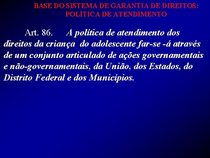 BASE DO SISTEMA DE GARANTIA DE DIREITOS: POLÍTICA DE ATENDIMENTO Art. 86. A política