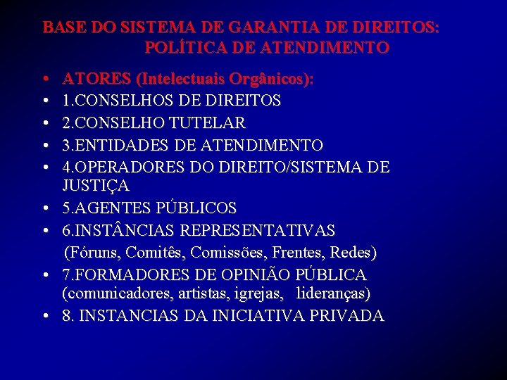 BASE DO SISTEMA DE GARANTIA DE DIREITOS: POLÍTICA DE ATENDIMENTO • • • ATORES