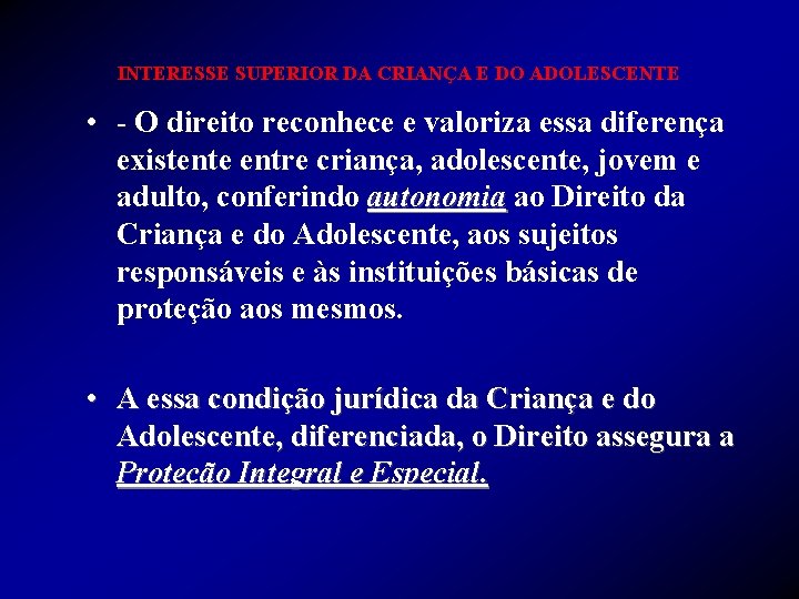 INTERESSE SUPERIOR DA CRIANÇA E DO ADOLESCENTE • - O direito reconhece e valoriza