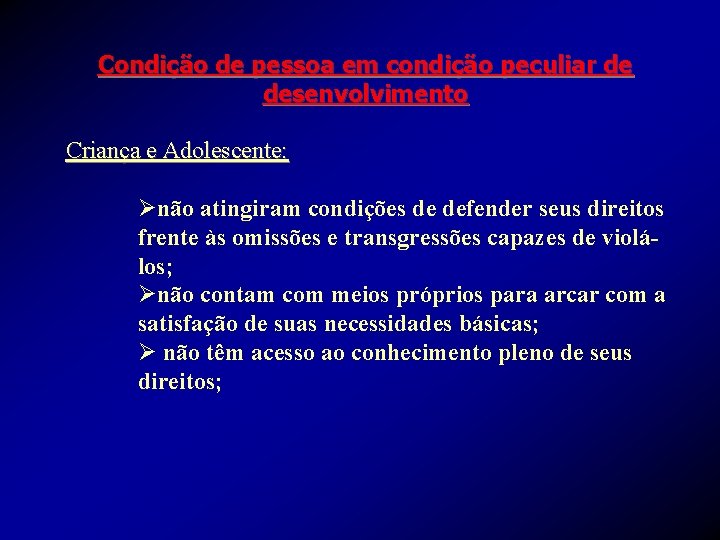 Condição de pessoa em condição peculiar de desenvolvimento Criança e Adolescente: Ønão atingiram condições