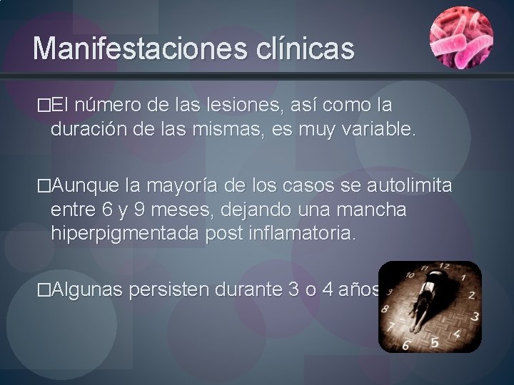 Manifestaciones clínicas �El número de las lesiones, así como la duración de las mismas,