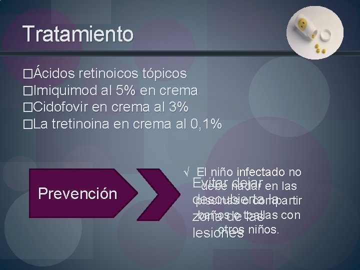 Tratamiento �Ácidos retinoicos tópicos �Imiquimod al 5% en crema �Cidofovir en crema al 3%