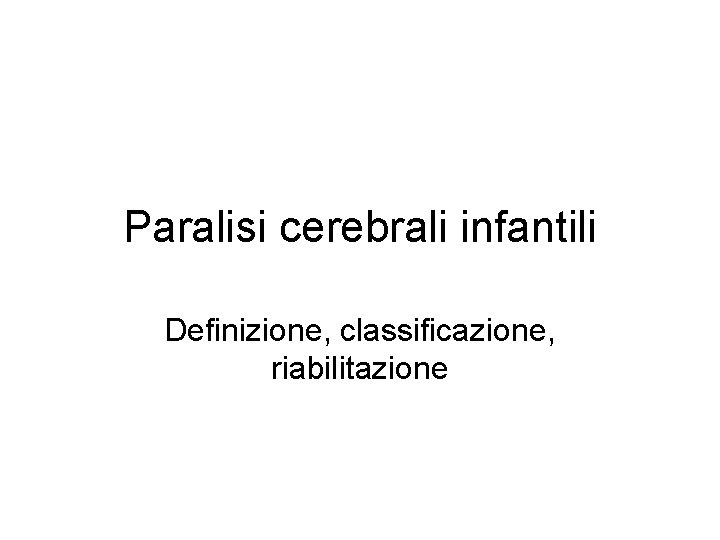 Paralisi cerebrali infantili Definizione, classificazione, riabilitazione 