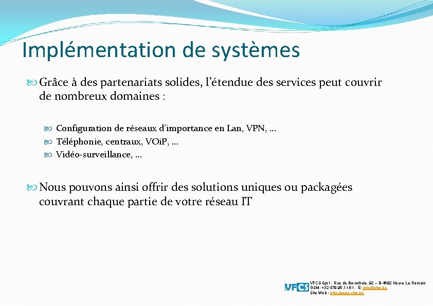 Implémentation de systèmes Grâce à des partenariats solides, l’étendue des services peut couvrir de