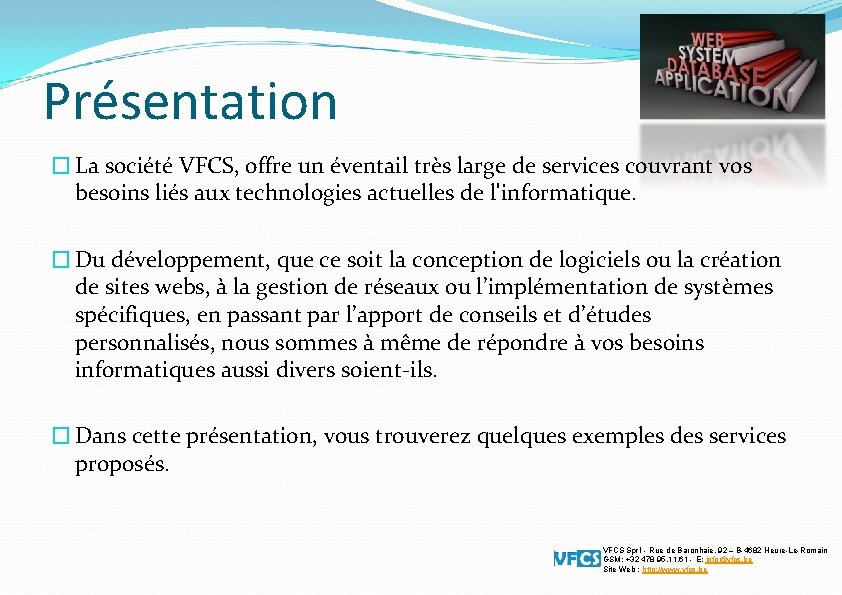 Présentation � La société VFCS, offre un éventail très large de services couvrant vos