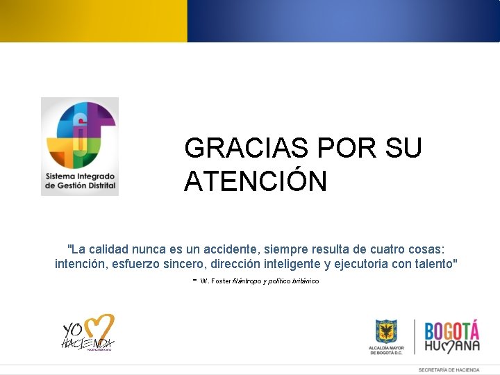 GRACIAS POR SU ATENCIÓN "La calidad nunca es un accidente, siempre resulta de cuatro