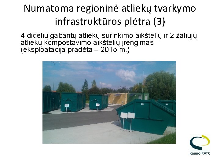 Numatoma regioninė atliekų tvarkymo infrastruktūros plėtra (3) 4 didelių gabaritų atliekų surinkimo aikštelių ir