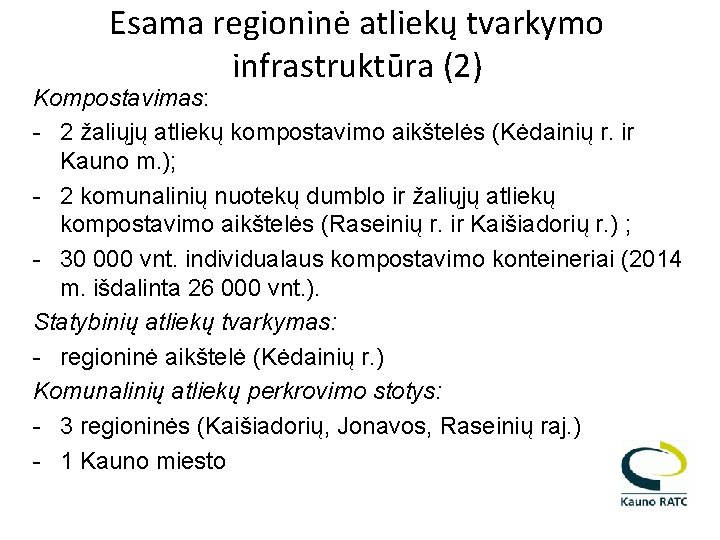 Esama regioninė atliekų tvarkymo infrastruktūra (2) Kompostavimas: - 2 žaliųjų atliekų kompostavimo aikštelės (Kėdainių