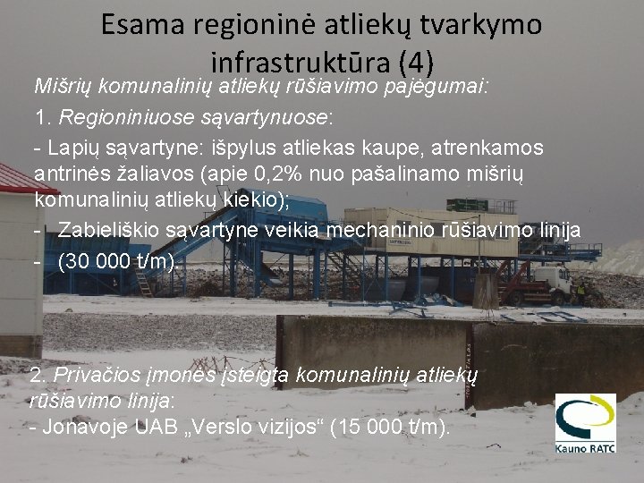 Esama regioninė atliekų tvarkymo infrastruktūra (4) Mišrių komunalinių atliekų rūšiavimo pajėgumai: 1. Regioniniuose sąvartynuose: